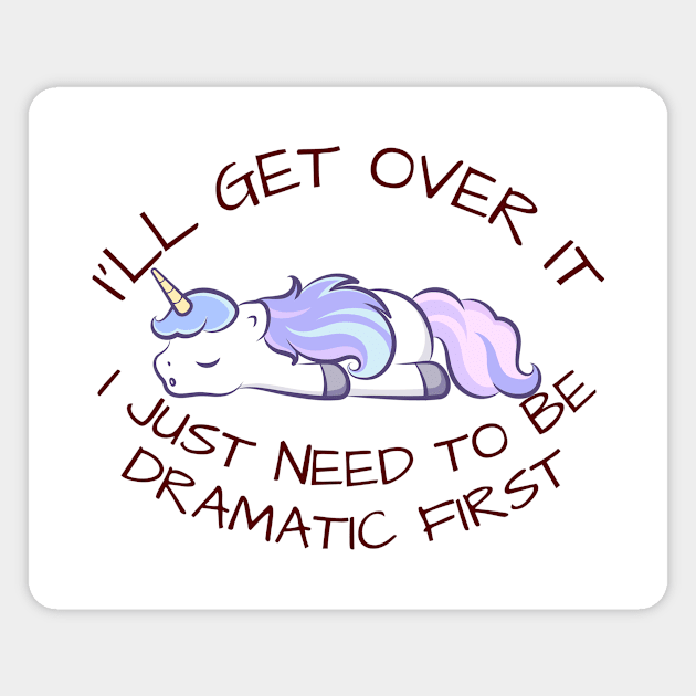 I'll Get Over It I Just Need To Be Dramatic First Magnet by CoubaCarla